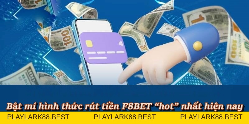 Hướng Dẫn Thao Tác Rút Tiền F8BET Chuẩn Quy Trình Nhà Cái - Playlark88
