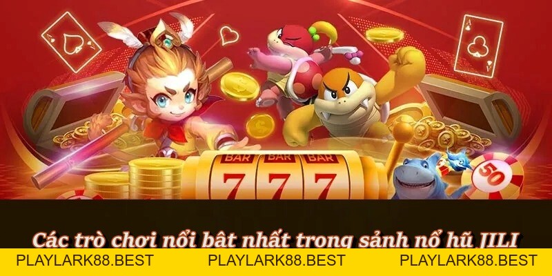Nổ Hũ JILI – Chơi cực đã, rinh thưởng khủng mỗi ngày - Playlark88