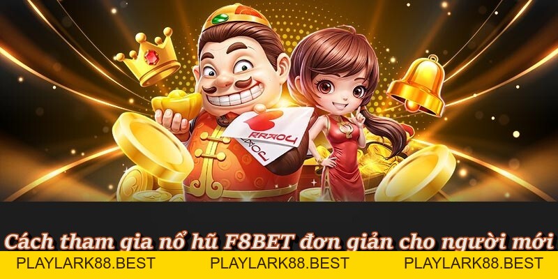 Nổ Hũ F8BET - Sảnh Quay Hũ Đổi Thưởng Tiền Mặt Uy Tín - Playlark88