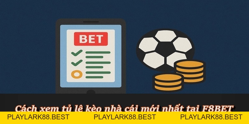 Kèo Nhà Cái F8BET - Nơi hội tụ kèo cược chất lượng - Playlark88 Kèo Nhà Cái F8BET - Nơi hội tụ kèo cược chất lượng - Playlark88