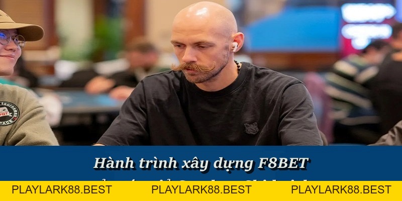 Stephen Chidwick - CEO Sáng Lập Nhà Cái Trực Tuyến F8BET - Playlark88