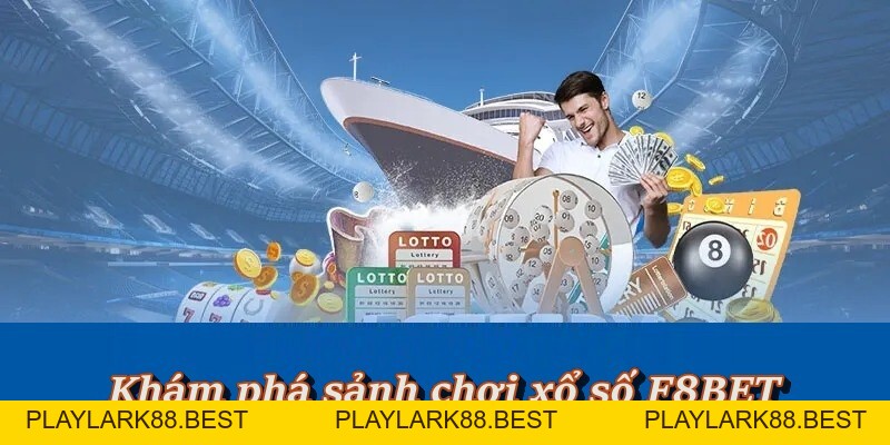 Xổ Số F8BET – Thế Giới Giải Trí Online Trúng Thưởng Siêu Cao - Playlark88