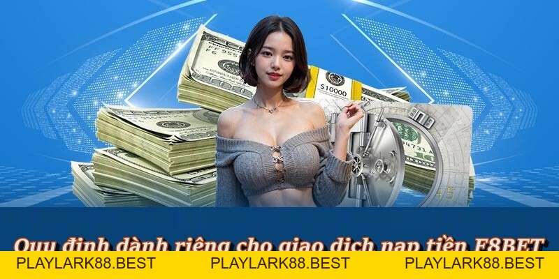 Hướng Dẫn Quy Trình Nạp Tiền F8BET Nhanh Chóng Và An Toán - Playlark88