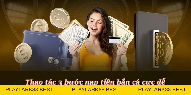 Nạp Tiền Bắn Cá – Bắt đầu hành trình săn thưởng tại F8BET - Playlark88